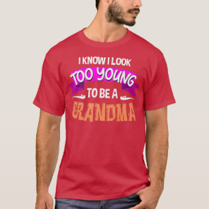 Ich weiß, dass ich zu jung aussehe, um Oma Funny G T-Shirt