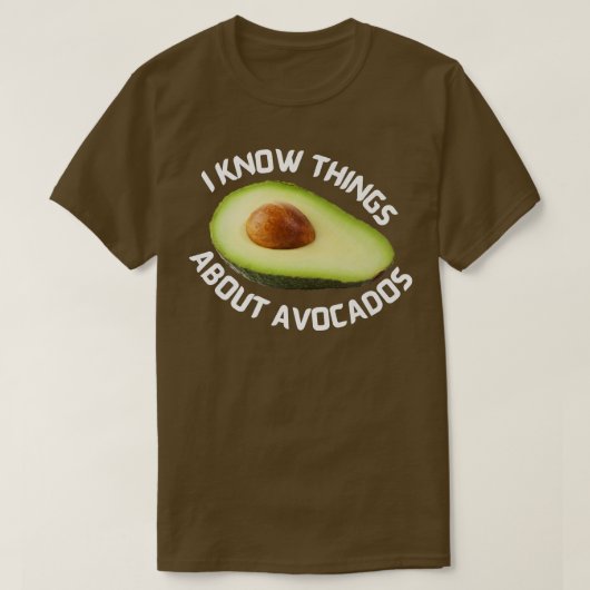 Ich weiß Dinge über Avocados T-Shirt (Design vorne)