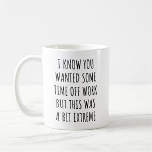 Ich weiß, du wolltest ein paar Tage frei von der A Kaffeetasse