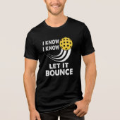 Ich weiß, es Gelassen Bounce Funny Pickleball Tri-Blend Shirt (Vorderseite)