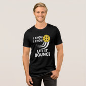 Ich weiß, es Gelassen Bounce Funny Pickleball Tri-Blend Shirt (Vorderseite voll)