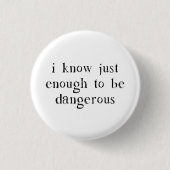 Ich weiß gerade genug, um gefährlich zu sein button (Vorderseite)