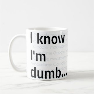 Ich weiß, ich bin dumm kaffeetasse
