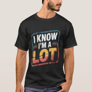 Ich weiß, ich bin ein bisschen mutig selbstbewusst T-Shirt