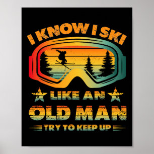 Ich weiß, ich fahre Ski wie ein alter Mann, versuc Poster