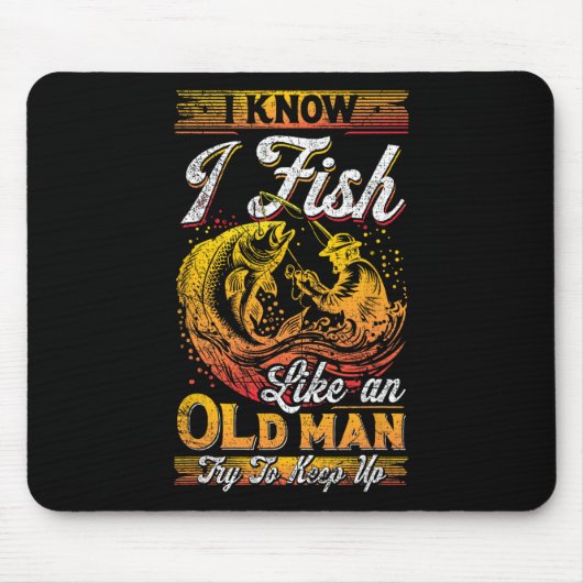 Ich weiß, ich fische wie ein alter Mann Mousepad (Vorne)