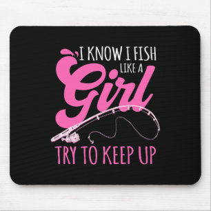 Ich weiß, ich fische wie ein Mädchen Fischerin Ang Mousepad
