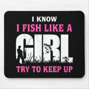 Ich weiß, ich fische wie ein Mädchen, versuche mit Mousepad