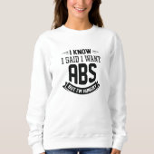 Ich weiß, ich habe gesagt, ich habe Abs Gewollt Sweatshirt (Vorderseite)