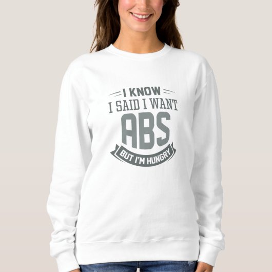 Ich weiß, ich habe gesagt, ich habe Abs Gewollt Sweatshirt (Vorderseite)