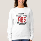 Ich weiß, ich habe gesagt, ich habe Abs Gewollt Sweatshirt (Vorderseite)