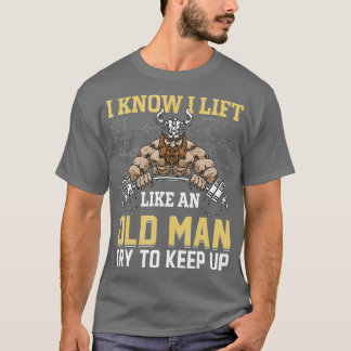 Ich weiß, ich hebe wie ein alter Mann, der witzige T-Shirt
