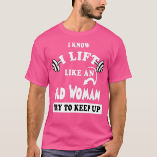 Ich weiß, ich hebe wie eine alte Frauenry, um Gesc T-Shirt