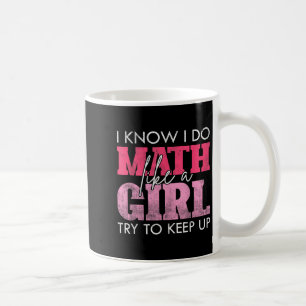 Ich weiß, ich mache Mathe wie ein Mädchen, versuch Kaffeetasse