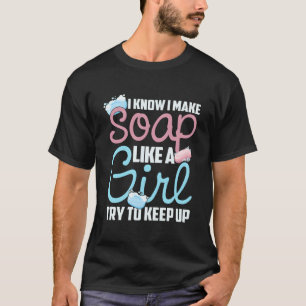 Ich weiß, ich mache Seife wie ein Versuche, Schrit T-Shirt