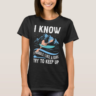 Ich weiß, ich padle wie ein Mädchen versuchen, Kay T-Shirt