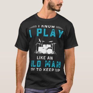 Ich weiß, ich spiele Trommeln wie ein altes lustig T-Shirt
