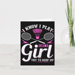 Ich weiß, ich spiele wie ein Mädchen Badminton ver Karte
