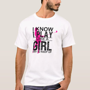 Ich weiß, ich spiele wie ein Mädchen Behalt auf, G T-Shirt