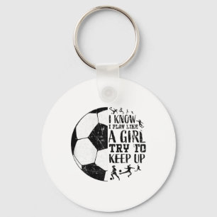 Ich weiß, ich spiele wie ein Mädchen Fußball T-Shi Schlüsselanhänger