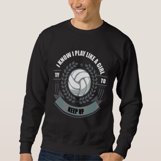 Ich weiß, ich spiele wie ein Mädchen Sport Volleyb Sweatshirt (Vorderseite)