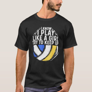 Ich weiß, ich spiele wie ein Mädchen Volleyball Vo T-Shirt
