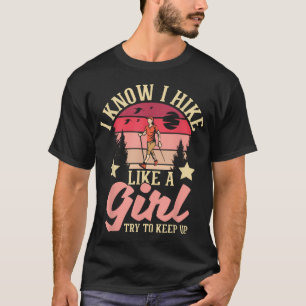 Ich weiß, ich wandere wie ein Mädchen, versucht Sc T-Shirt