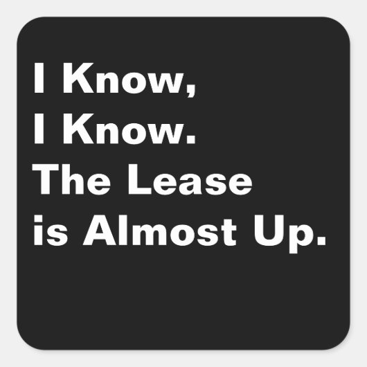 Ich weiß, ich weiß. Das Leasingverhältnis ist fast Quadratischer Aufkleber (Vorderseite)