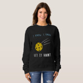 Ich weiß, ich weiß, Lass es Bounce Funny Picklebal Sweatshirt (Vorne ganz)
