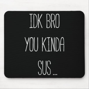 Ich weiß nicht, Bruder, du bist irgendwie sus Gami Mousepad