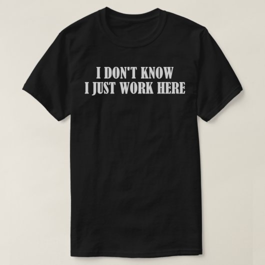Ich weiß nicht, dass ich hier gerade arbeite T-Shirt (Design vorne)