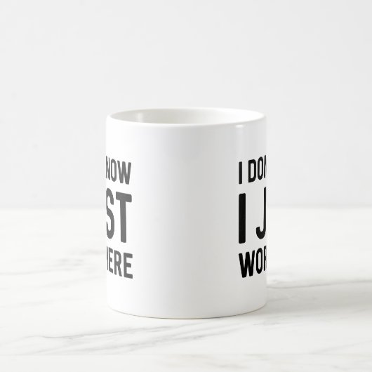 Ich weiß nicht, dass ich hier nur arbeite kaffeetasse (Mittel)