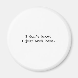Ich weiß nicht, dass ich nur hier arbeite magnet