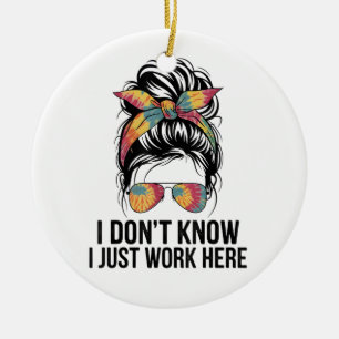 Ich weiß nicht, ich arbeite hier nur Lustige Sarka Keramik Ornament