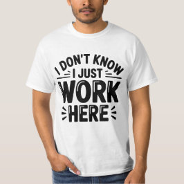 Ich weiß nicht, ich arbeite hier nur T-Shirt – Lus
