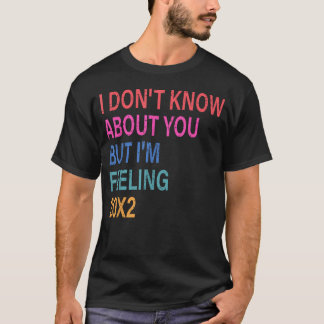 Ich weiß nicht über dich, aber ICH FÜHLE MICH 20X2 T-Shirt