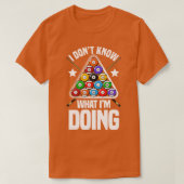 Ich weiß nicht, was ich mache Funny Pool Billard T-Shirt (Design vorne)