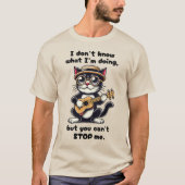 Ich weiß nicht, was ich tue, aber du kannst mich n T-Shirt (Vorderseite)