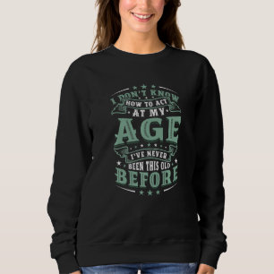 Ich weiß nicht, wie ich im Alter von 1 handeln sol Sweatshirt