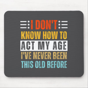 Ich weiß nicht, wie ich mein Alter lustig altes Ge Mousepad