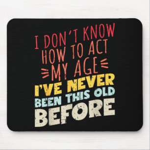 Ich weiß nicht, wie ich mein Alter lustig altes Ge Mousepad