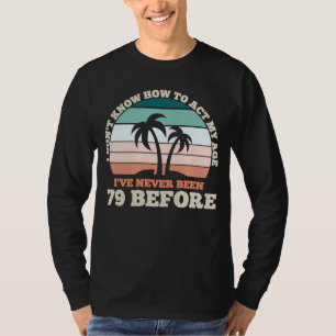 Ich weiß nicht, wie ich mein Alter sarkastisch 79. T-Shirt
