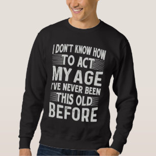 Ich weiß nicht, wie ich mich benehmen soll, ich wa sweatshirt