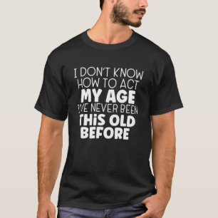 Ich weiß nicht, wie ich mich in meinem Alter lusti T-Shirt