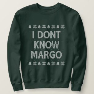 Ich weiß nicht, wie Margo Ugly Weihnachtsschrei Sweatshirt