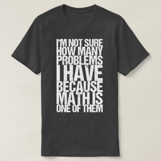 Ich weiß nicht, wie viele Probleme ich habe, weil T-Shirt (Design vorne)