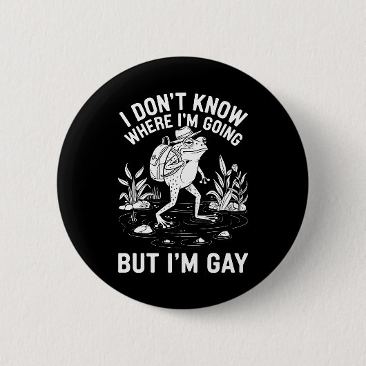 Ich weiß nicht, wo ich hingehe, aber ich bin Gay F Button (Vorderseite)