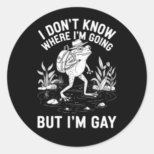 Ich weiß nicht, wo ich hingehe, aber ich bin Gay F Runder Aufkleber