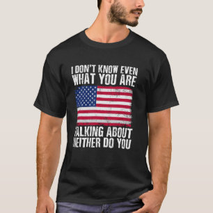 Ich weiß nicht worüber du sprichst Auch nicht T-Shirt