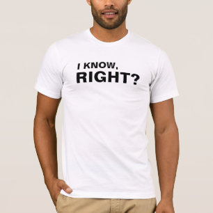 Ich weiß, oder? Lustig T-Shirt